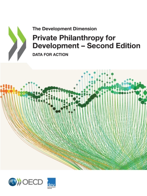 The Development Dimension Private Philanthropy for Development - Second Edition Data for Action, PDF eBook