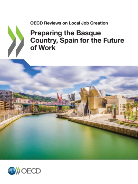 OECD Reviews on Local Job Creation Preparing the Basque Country, Spain for the Future of Work, PDF eBook