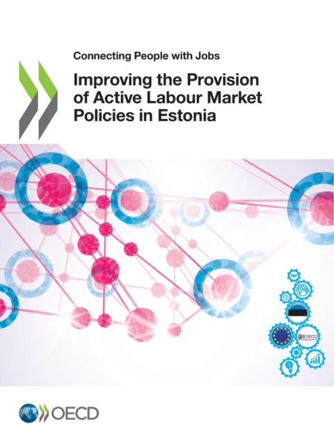 Connecting People with Jobs Improving the Provision of Active Labour Market Policies in Estonia, PDF eBook