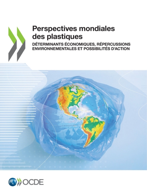 Perspectives mondiales des plastiques Determinants economiques, repercussions environnementales et possibilites d'action, PDF eBook