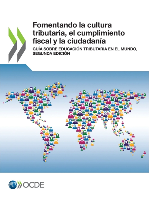 Fomentando la cultura tributaria, el cumplimiento fiscal y la ciudadania Guia sobre educacion tributaria en el mundo, segunda edicion, PDF eBook