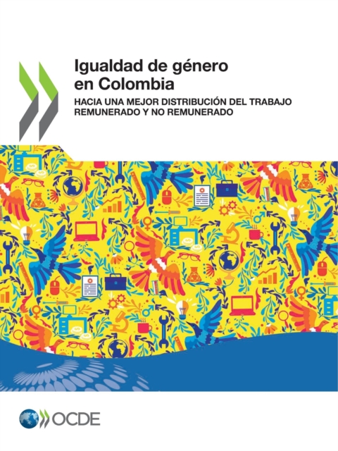 Igualdad de genero en Colombia Hacia una mejor distribucion del trabajo remunerado y no remunerado, PDF eBook