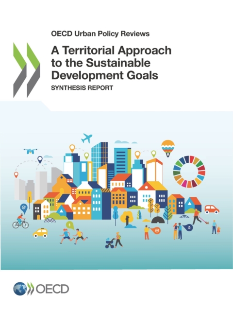 OECD Urban Policy Reviews A Territorial Approach to the Sustainable Development Goals Synthesis report, PDF eBook