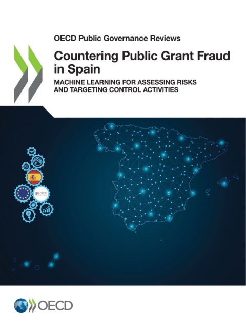 OECD Public Governance Reviews Countering Public Grant Fraud in Spain Machine Learning for Assessing Risks and Targeting Control Activities, PDF eBook