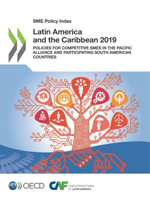 SME Policy Index Latin America and the Caribbean 2019 Policies for Competitive SMEs in the Pacific Alliance and Participating South American countries, PDF eBook