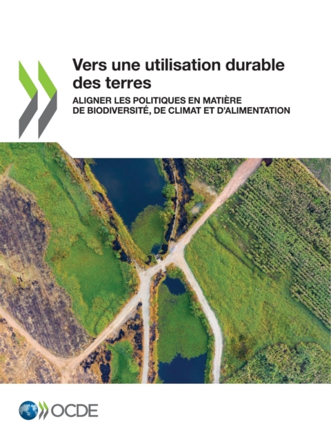Vers une utilisation durable des terres Aligner les politiques en matiere de biodiversite, de climat et d'alimentation, PDF eBook