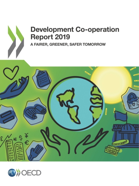 Development Co-operation Report 2019 A Fairer, Greener, Safer Tomorrow, PDF eBook