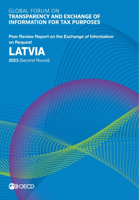 Global Forum on Transparency and Exchange of Information for Tax Purposes: Latvia 2023 (Second Round) Peer Review Report on the Exchange of Information on Request, PDF eBook