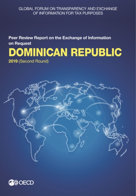 Global Forum on Transparency and Exchange of Information for Tax Purposes: Dominican Republic 2019 (Second Round) Peer Review Report on the Exchange of Information on Request, PDF eBook