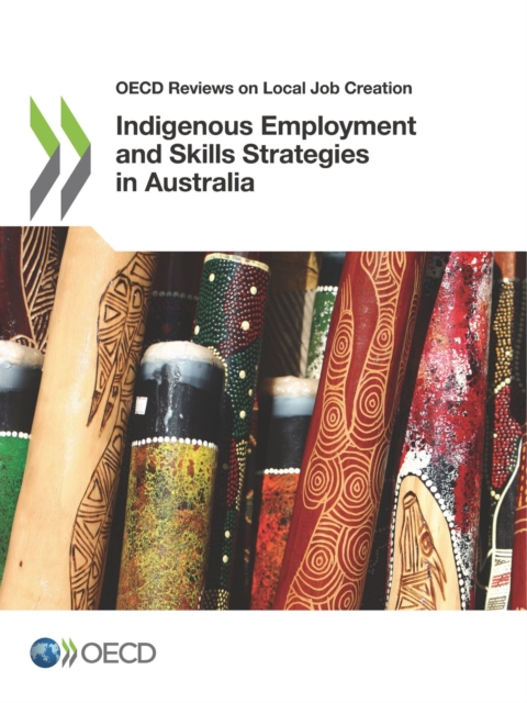 OECD Reviews on Local Job Creation Indigenous Employment and Skills Strategies in Australia, PDF eBook