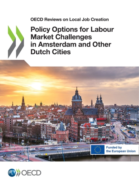 OECD Reviews on Local Job Creation Policy Options for Labour Market Challenges in Amsterdam and Other Dutch Cities, PDF eBook