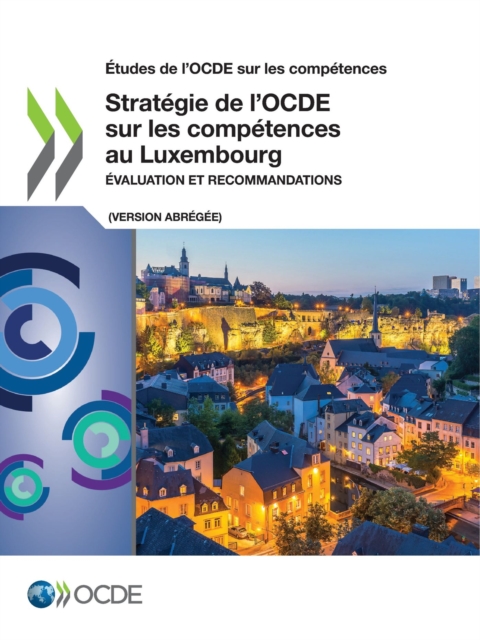 Etudes de l'OCDE sur les competences Strategie de l'OCDE sur les competences au Luxembourg (version abregee) Evaluation et recommandations, PDF eBook