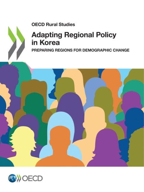 OECD Rural Studies Adapting Regional Policy in Korea Preparing Regions for Demographic Change, PDF eBook