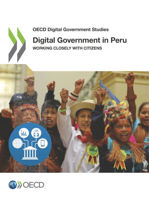 OECD Digital Government Studies Digital Government in Peru Working Closely with Citizens, PDF eBook