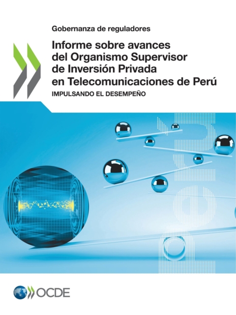 Gobernanza de reguladores Informe sobre avances del Organismo Supervisor de Inversion Privada en Telecomunicaciones de Peru Impulsando el desempeno, PDF eBook