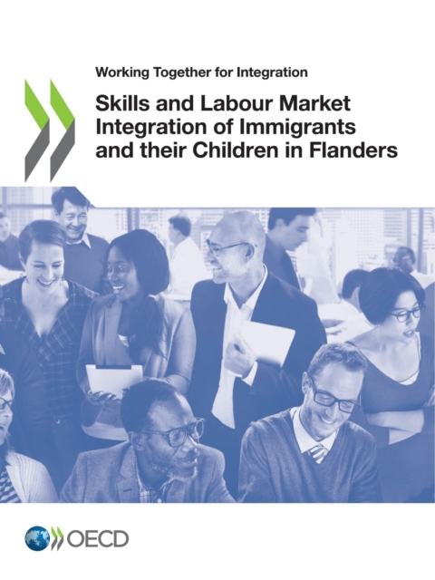 Working Together for Integration Skills and Labour Market Integration of Immigrants and their Children in Flanders, PDF eBook