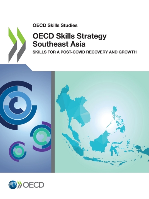 OECD Skills Studies OECD Skills Strategy Southeast Asia Skills for a Post-COVID Recovery and Growth, PDF eBook