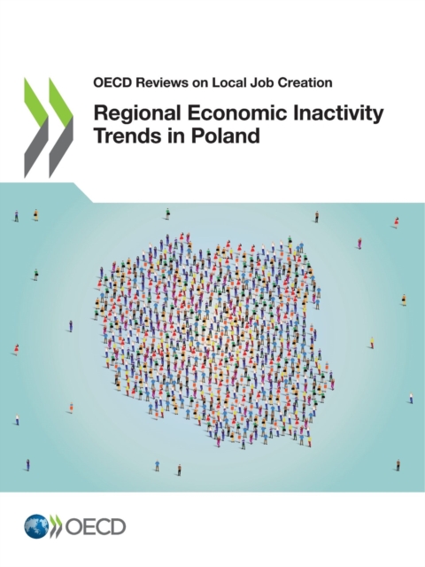 OECD Reviews on Local Job Creation Regional Economic Inactivity Trends in Poland, PDF eBook
