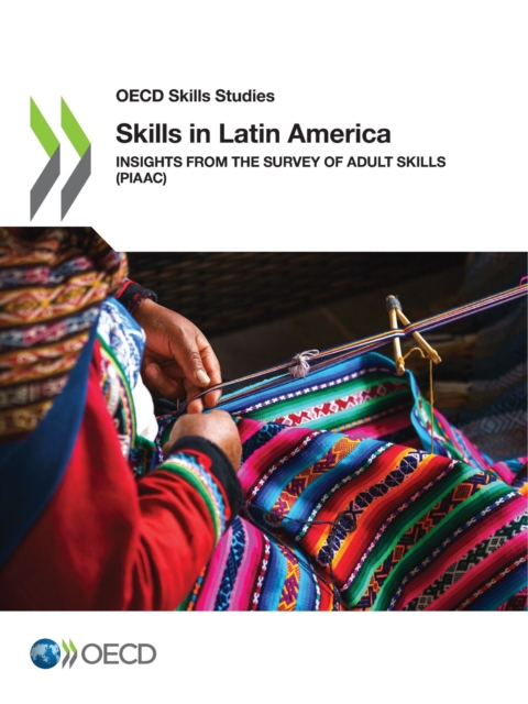 OECD Skills Studies Skills in Latin America Insights from the Survey of Adult Skills (PIAAC), PDF eBook