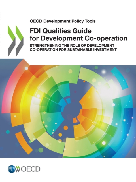 OECD Development Policy Tools FDI Qualities Guide for Development Co-operation Strengthening the Role of Development Co-operation for Sustainable Investment, PDF eBook