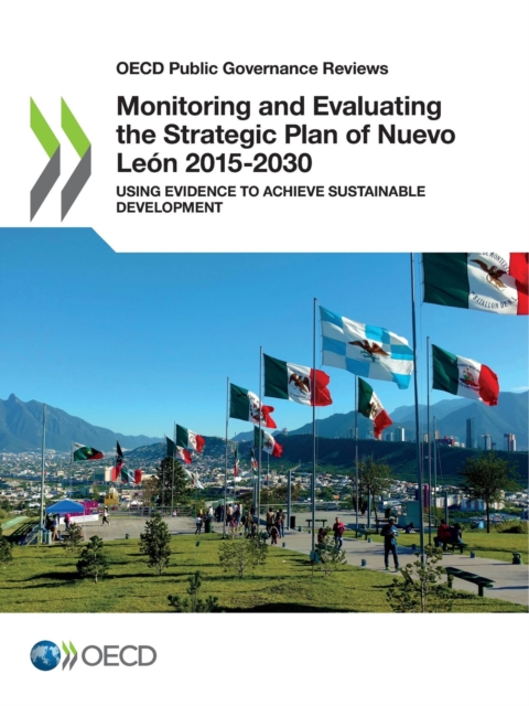 OECD Public Governance Reviews Monitoring and Evaluating the Strategic Plan of Nuevo Leon 2015-2030 Using Evidence to Achieve Sustainable Development, PDF eBook