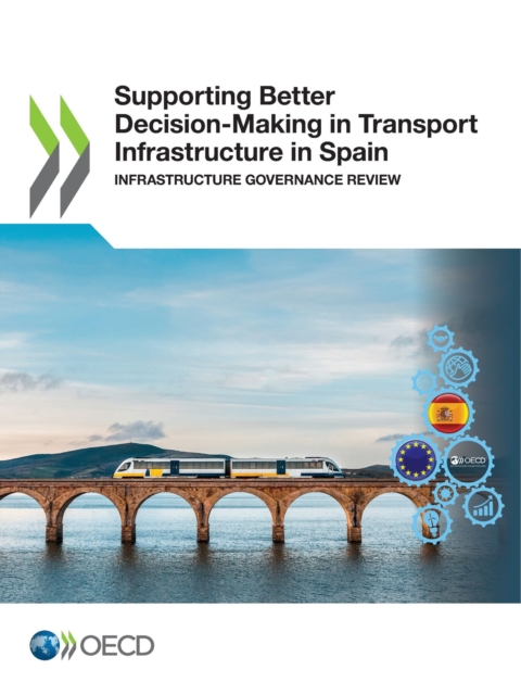 Supporting Better Decision-Making in Transport Infrastructure in Spain Infrastructure Governance Review, PDF eBook