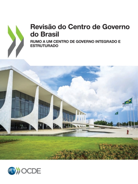 Revisao do Centro de Governo do Brasil Rumo a um Centro de Governo Integrado e Estruturado, PDF eBook