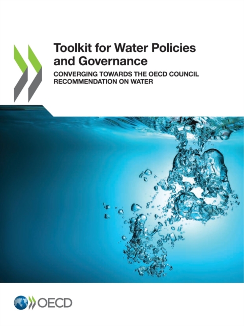 Toolkit for Water Policies and Governance Converging Towards the OECD Council Recommendation on Water, PDF eBook