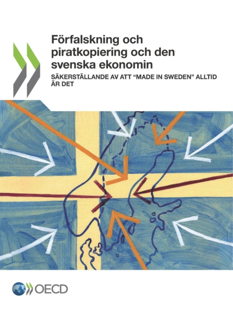 Forfalskning och piratkopiering och den svenska ekonomin Sakerstallande av att "Made in Sweden" alltid ar det, PDF eBook