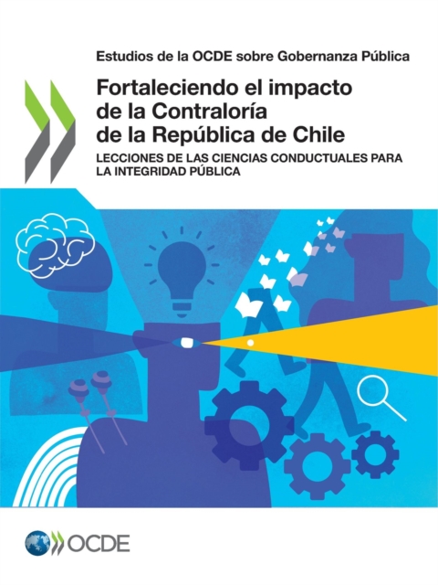 Estudios de la OCDE sobre Gobernanza Publica Fortaleciendo el impacto de la Contraloria de la Republica de Chile Lecciones de las ciencias conductuales para la Integridad Publica, PDF eBook