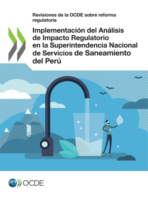 Revisiones de la OCDE sobre reforma regulatoria Implementacion del Analisis de Impacto Regulatorio en la Superintendencia Nacional de Servicios de Saneamiento del Peru, PDF eBook