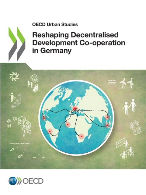 OECD Urban Studies Reshaping Decentralised Development Co-operation in Germany, PDF eBook