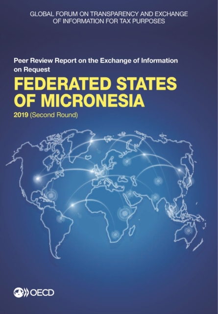 Global Forum on Transparency and Exchange of Information for Tax Purposes: Federated States of Micronesia 2019 (Second Round) Peer Review Report on the Exchange of Information on Request, PDF eBook