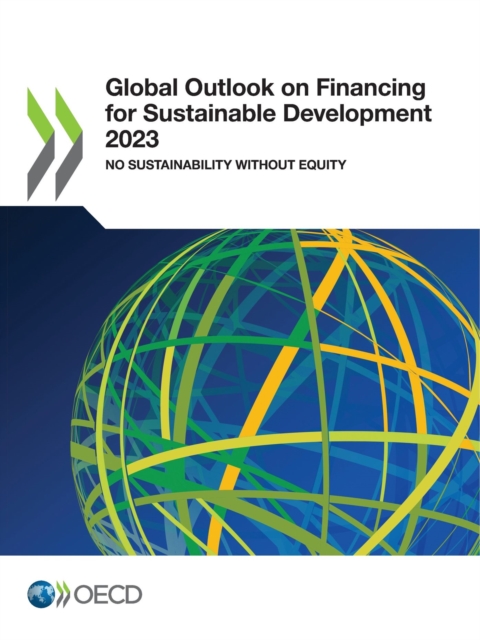 Global Outlook on Financing for Sustainable Development 2023 No Sustainability Without Equity, PDF eBook