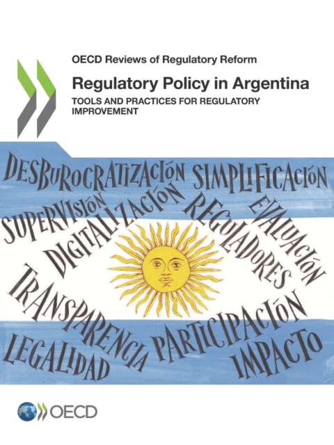 OECD Reviews of Regulatory Reform Regulatory Policy in Argentina Tools and Practices for Regulatory Improvement, PDF eBook