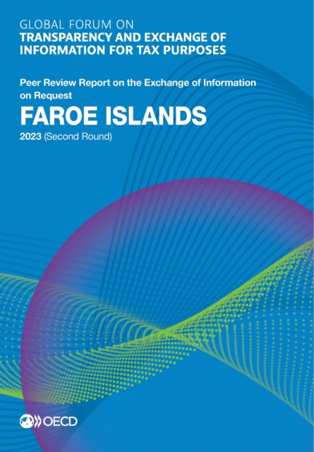 Global Forum on Transparency and Exchange of Information for Tax Purposes: Faroe Islands 2023 (Second Round) Peer Review Report on the Exchange of Information on Request, PDF eBook