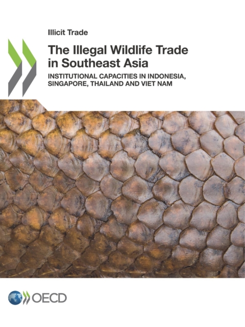 Illicit Trade The Illegal Wildlife Trade in Southeast Asia Institutional Capacities in Indonesia, Singapore, Thailand and Viet Nam, PDF eBook