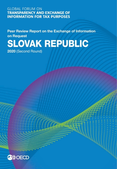 Global Forum on Transparency and Exchange of Information for Tax Purposes: Slovak Republic 2020 (Second Round) Peer Review Report on the Exchange of Information on Request, PDF eBook