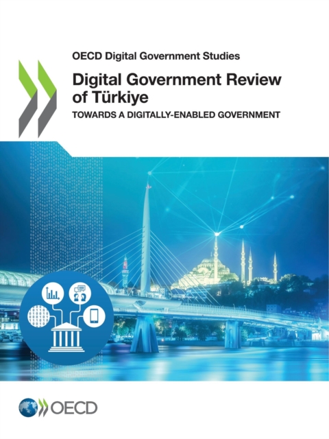 OECD Digital Government Studies Digital Government Review of Turkiye Towards a Digitally-Enabled Government, PDF eBook