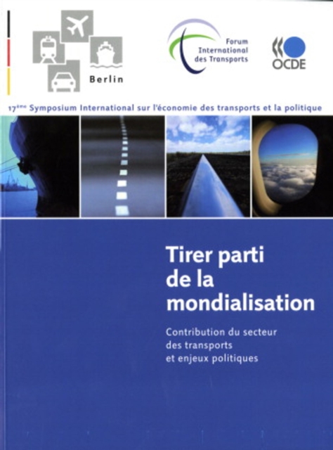 17eme Symposium International FIT/OCDE sur l'economie des transports et la politique : Tirer parti de la mondialisation Contribution du secteur des transports et enjeux politiques, PDF eBook