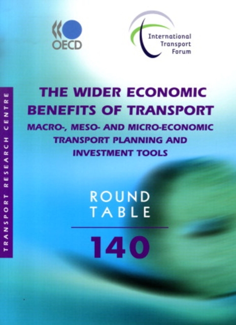 ITF Round Tables The Wider Economic Benefits of Transport Macro-, Meso- and Micro-Economic Transport Planning and Investment Tools, PDF eBook