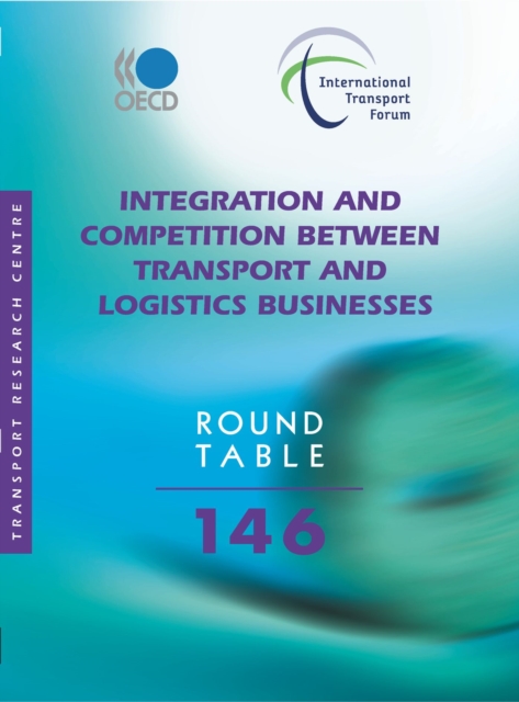 ITF Round Tables Integration and Competition between Transport and Logistics Businesses, PDF eBook