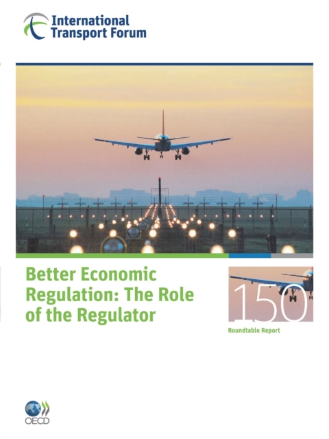 ITF Round Tables Better Economic Regulation The Role of the Regulator, PDF eBook