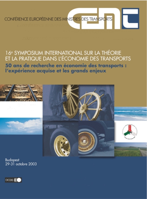 Symposium international sur la theorie et la pratique dans l'economie des transports 50 ans de recherche en economie des transports L'experience acquise et les grands enjeux.16e Symposium internationa, PDF eBook