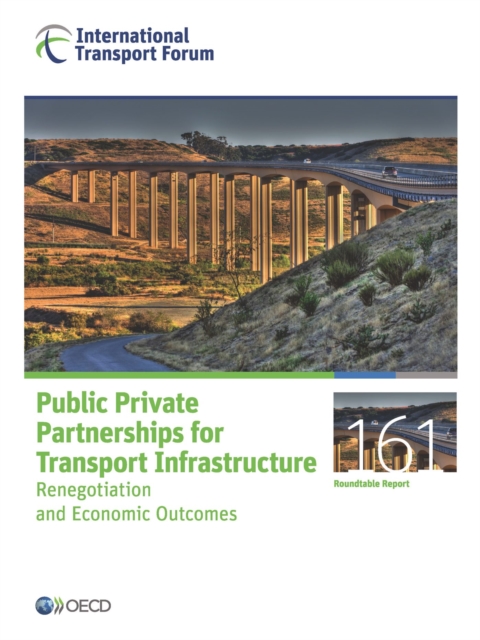 ITF Roundtable Reports Public Private Partnerships for Transport Infrastructure Renegotiation and Economic Outcomes, PDF eBook
