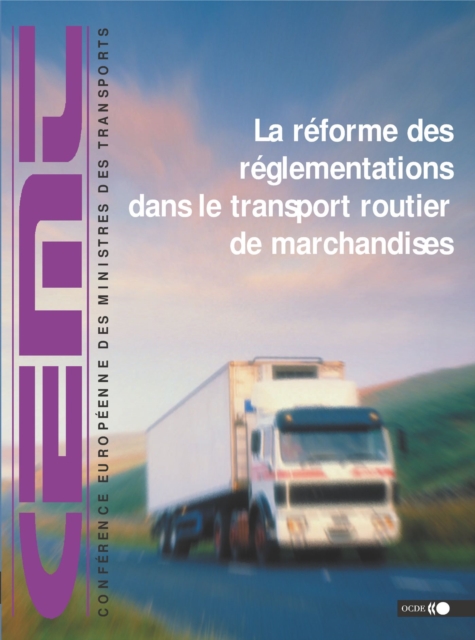 La Reforme des reglementations dans le transport routier de marchandises Actes de la Conference internationale, fevrier 2001, PDF eBook