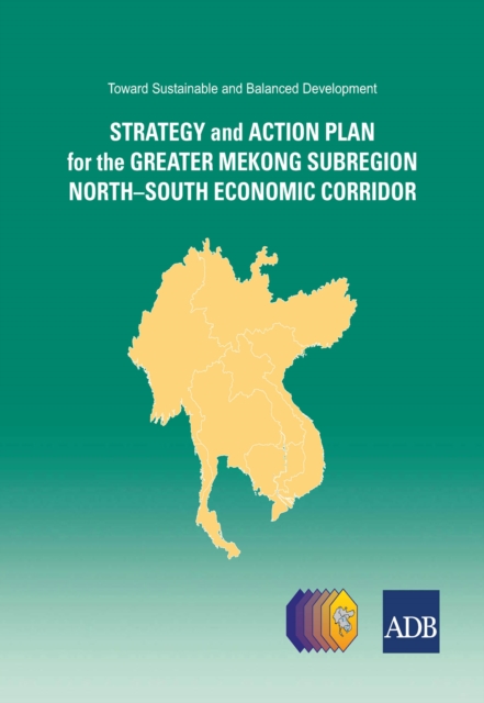 Toward Sustainable and Balanced Development : Strategy and Action Plan for the Greater Mekong Subregion North-South Economic Corridor, EPUB eBook