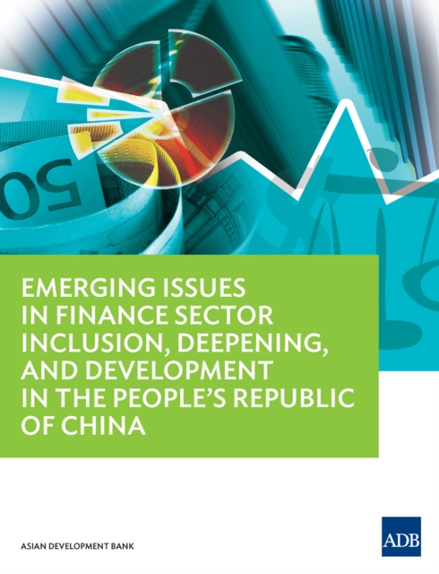 Emerging Issues in Finance Sector Inclusion, Deepening, and Development in the People's Republic of China, EPUB eBook