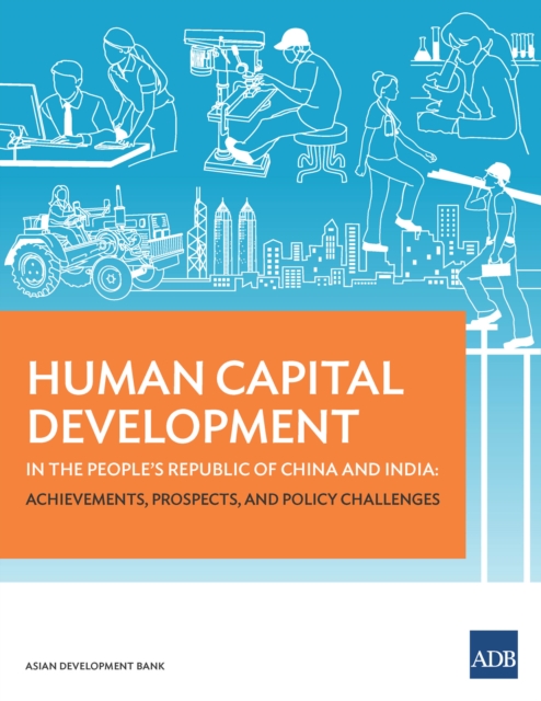 Human Capital Development in the People's Republic of China and India : Achievements, Prospects, and Policy Challenges, EPUB eBook