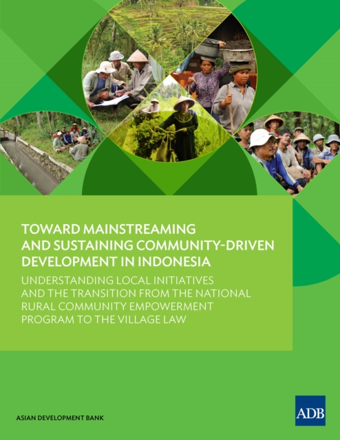 Toward Mainstreaming and Sustaining Community-Driven Development in Indonesia : Understanding Local Initiatives and the Transition from the National Rural Community Empowerment Program to the Village, EPUB eBook